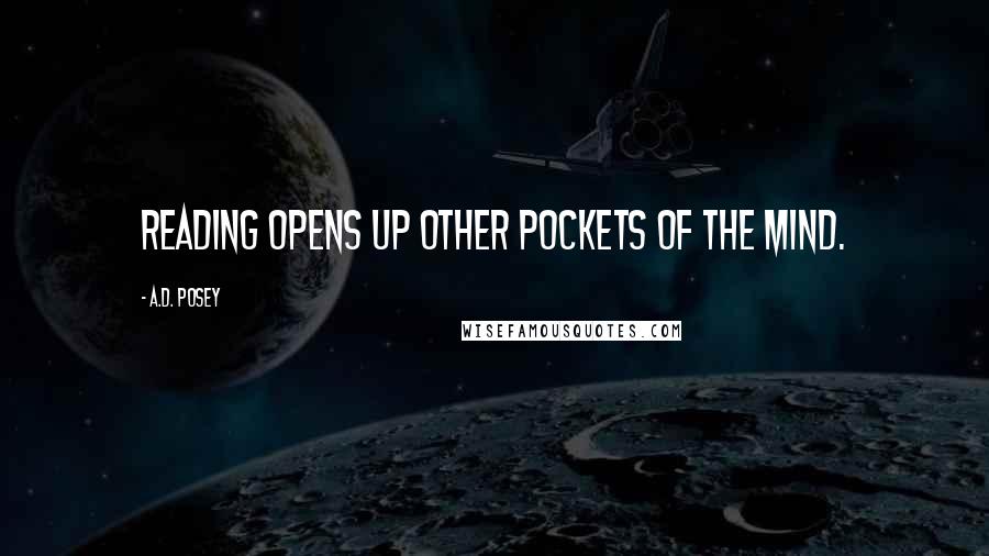 A.D. Posey Quotes: Reading opens up other pockets of the mind.