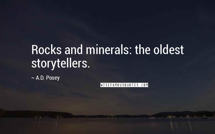 A.D. Posey Quotes: Rocks and minerals: the oldest storytellers.