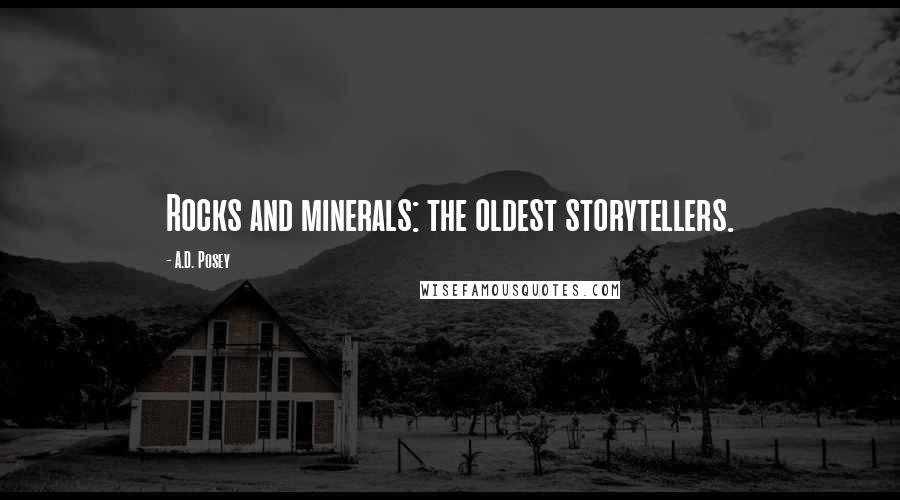 A.D. Posey Quotes: Rocks and minerals: the oldest storytellers.
