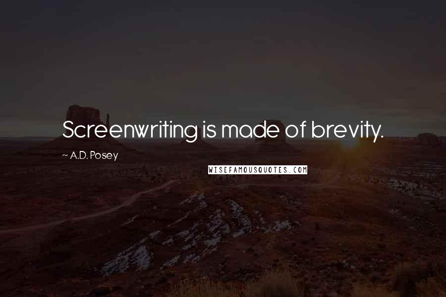 A.D. Posey Quotes: Screenwriting is made of brevity.