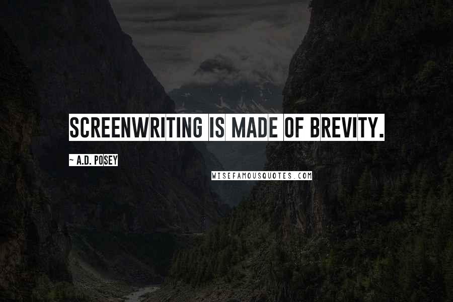 A.D. Posey Quotes: Screenwriting is made of brevity.