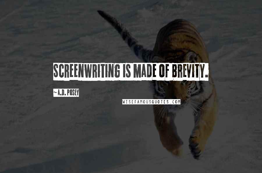 A.D. Posey Quotes: Screenwriting is made of brevity.