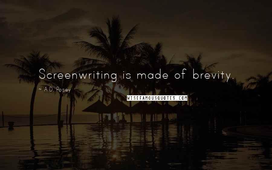 A.D. Posey Quotes: Screenwriting is made of brevity.