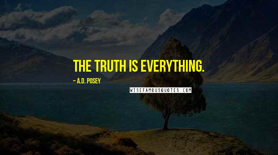 A.D. Posey Quotes: The truth is everything.