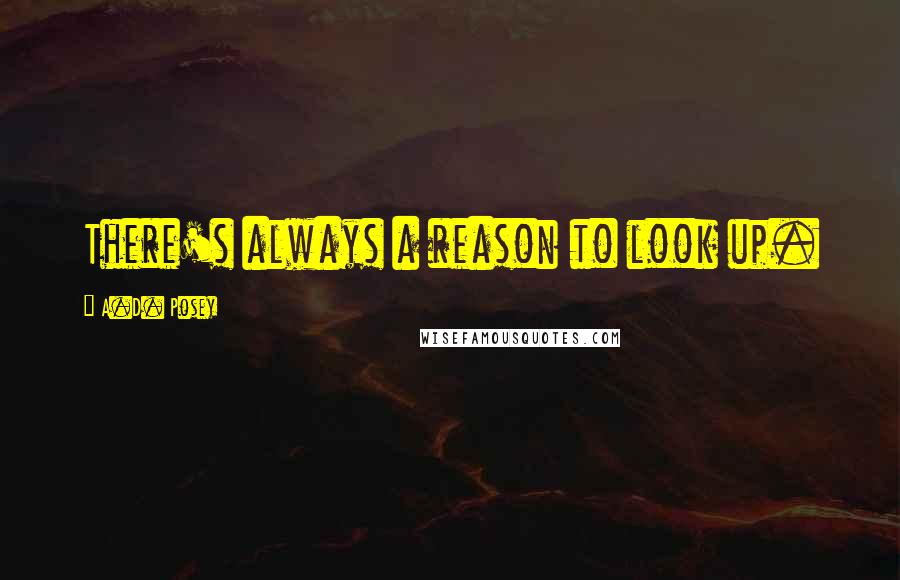 A.D. Posey Quotes: There's always a reason to look up.