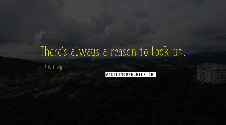 A.D. Posey Quotes: There's always a reason to look up.