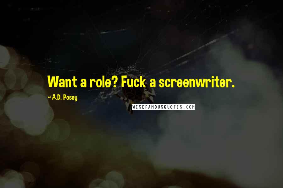 A.D. Posey Quotes: Want a role? Fuck a screenwriter.