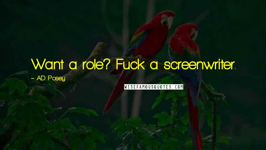 A.D. Posey Quotes: Want a role? Fuck a screenwriter.