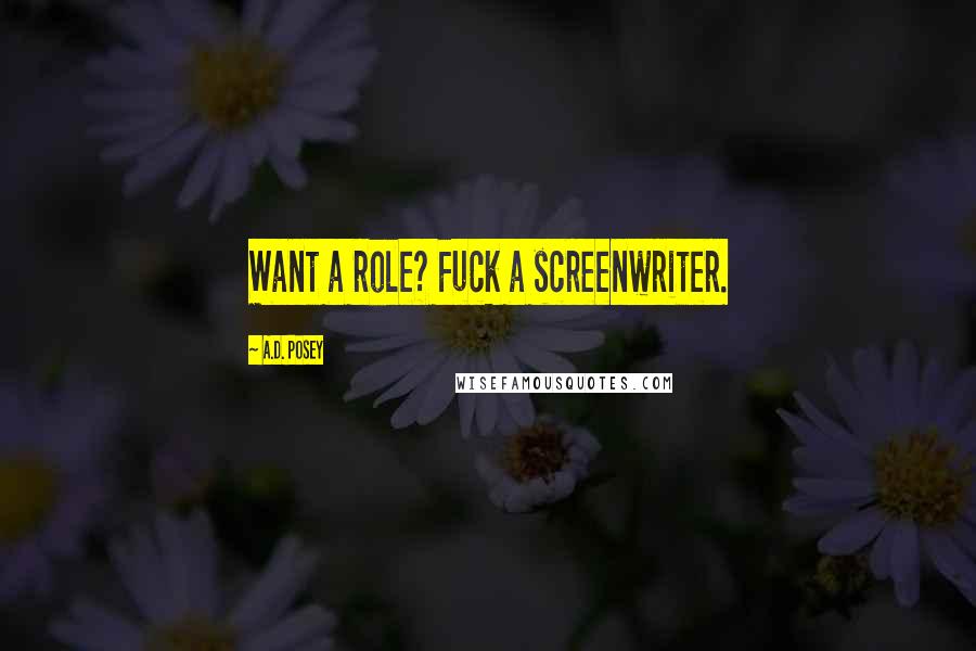 A.D. Posey Quotes: Want a role? Fuck a screenwriter.