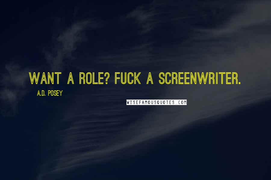 A.D. Posey Quotes: Want a role? Fuck a screenwriter.
