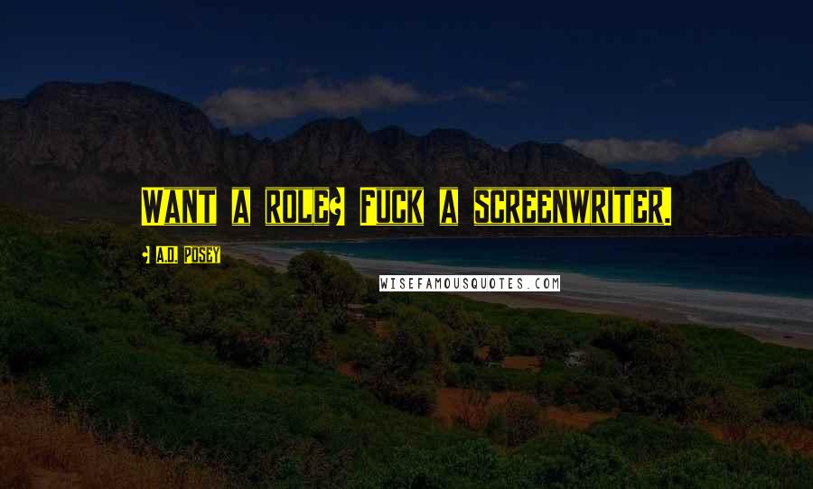 A.D. Posey Quotes: Want a role? Fuck a screenwriter.