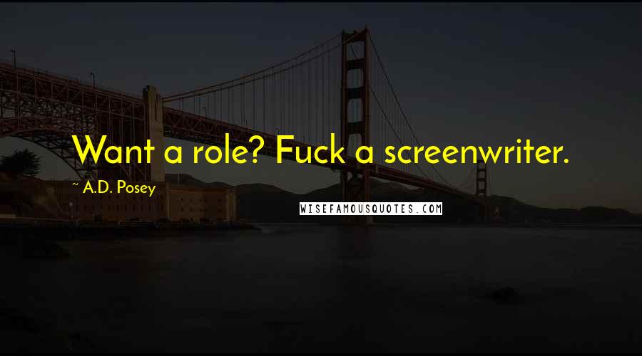 A.D. Posey Quotes: Want a role? Fuck a screenwriter.