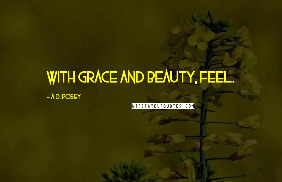 A.D. Posey Quotes: With grace and beauty, feel.