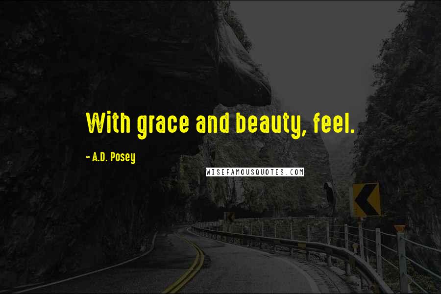 A.D. Posey Quotes: With grace and beauty, feel.