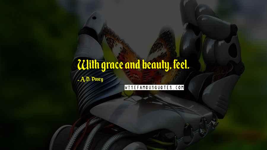 A.D. Posey Quotes: With grace and beauty, feel.