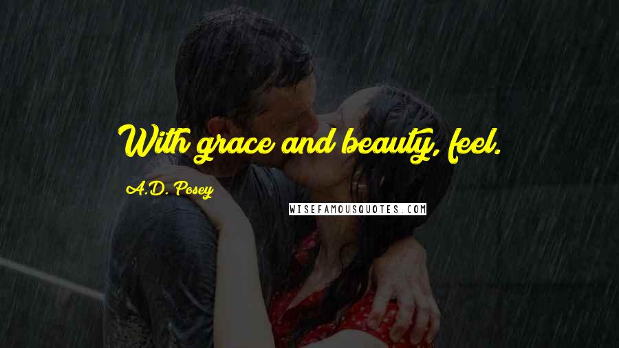 A.D. Posey Quotes: With grace and beauty, feel.