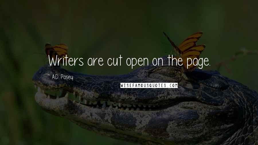 A.D. Posey Quotes: Writers are cut open on the page.
