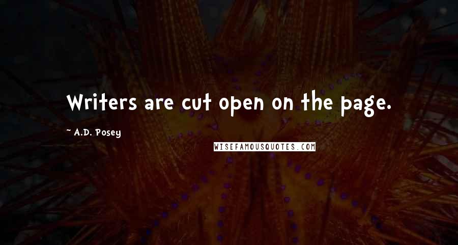 A.D. Posey Quotes: Writers are cut open on the page.