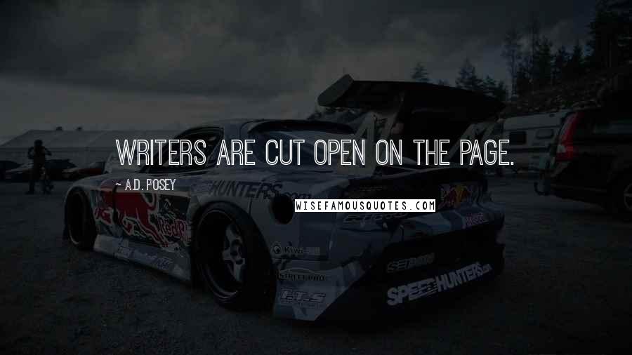 A.D. Posey Quotes: Writers are cut open on the page.