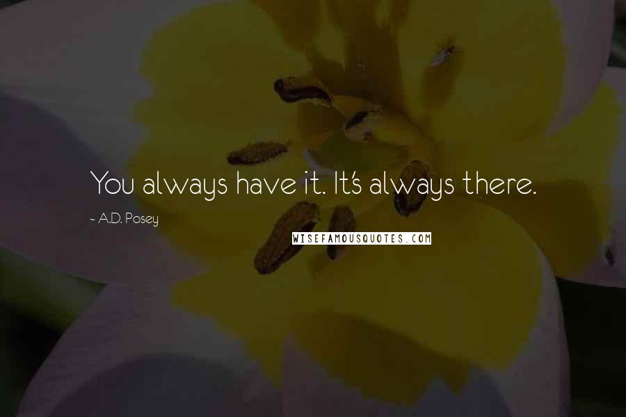 A.D. Posey Quotes: You always have it. It's always there.