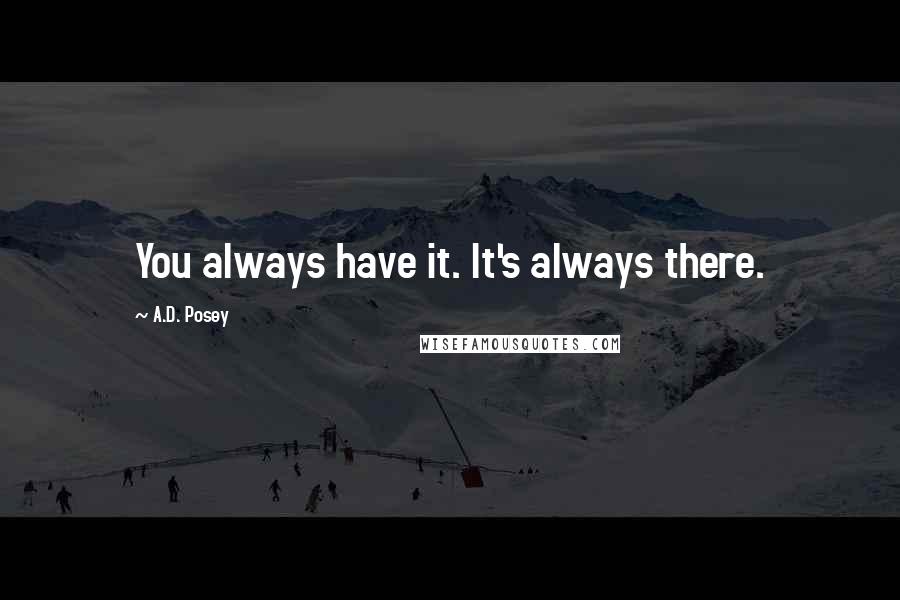 A.D. Posey Quotes: You always have it. It's always there.