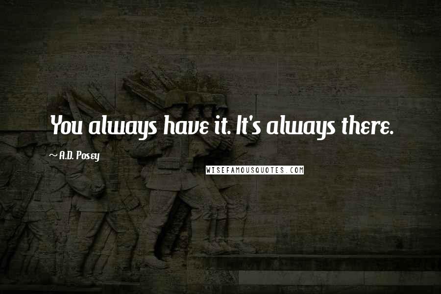 A.D. Posey Quotes: You always have it. It's always there.