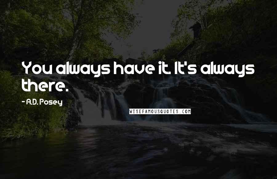 A.D. Posey Quotes: You always have it. It's always there.