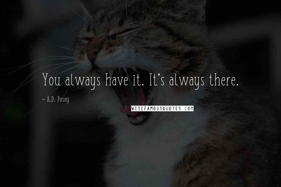 A.D. Posey Quotes: You always have it. It's always there.