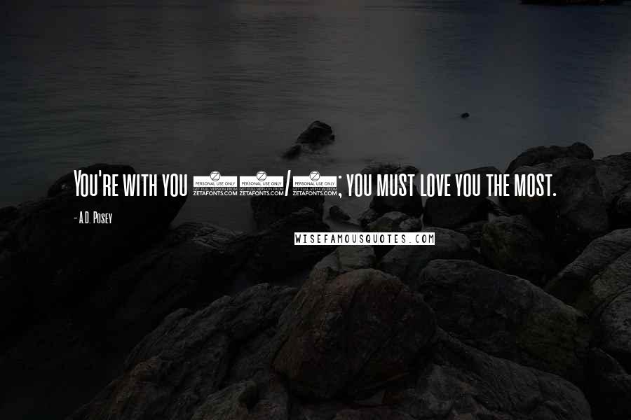 A.D. Posey Quotes: You're with you 24/7; you must love you the most.