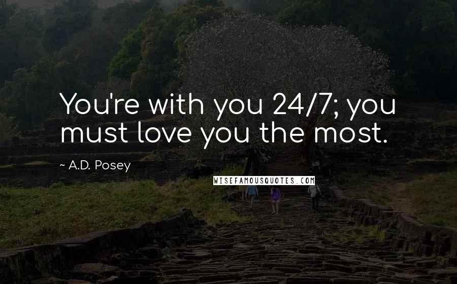 A.D. Posey Quotes: You're with you 24/7; you must love you the most.