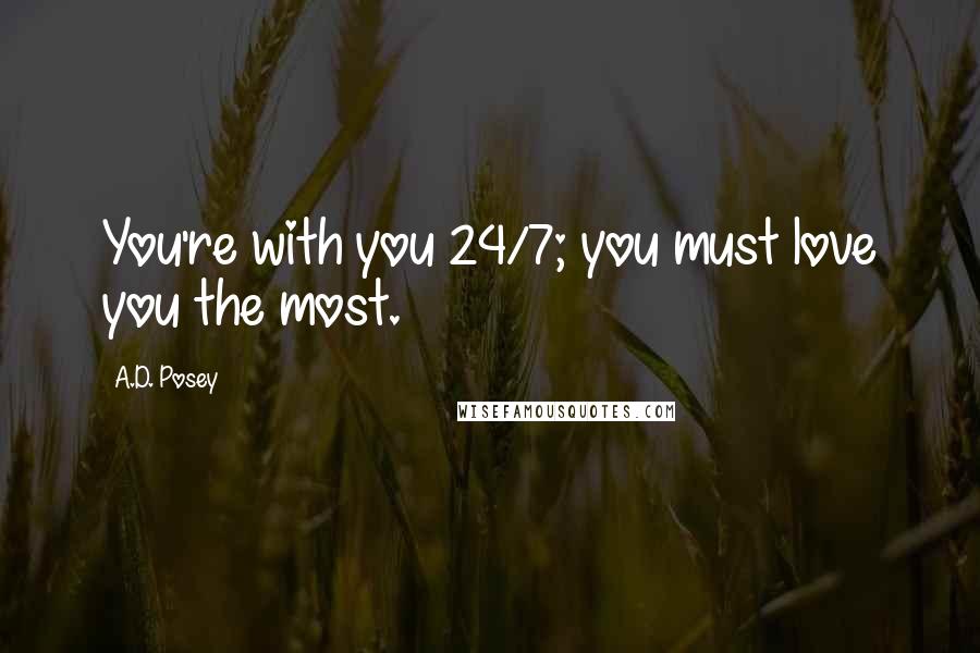 A.D. Posey Quotes: You're with you 24/7; you must love you the most.