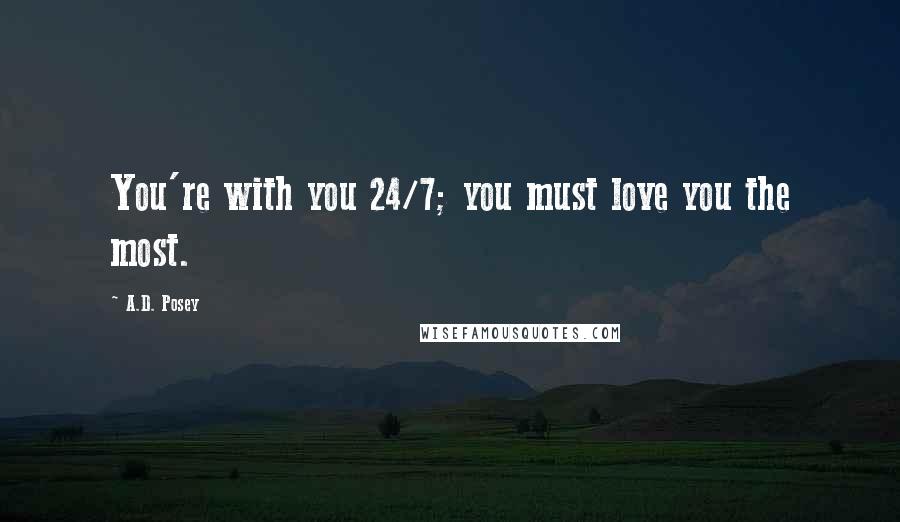 A.D. Posey Quotes: You're with you 24/7; you must love you the most.