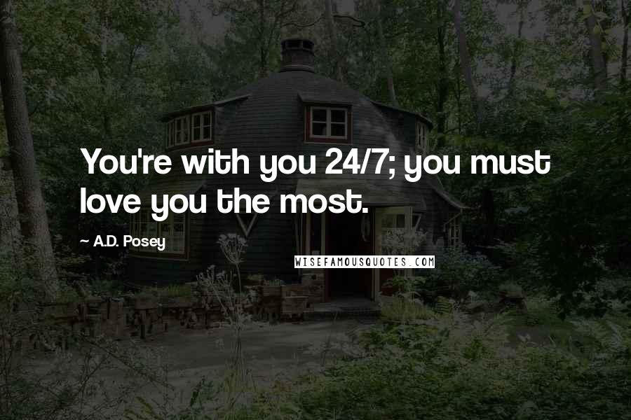 A.D. Posey Quotes: You're with you 24/7; you must love you the most.