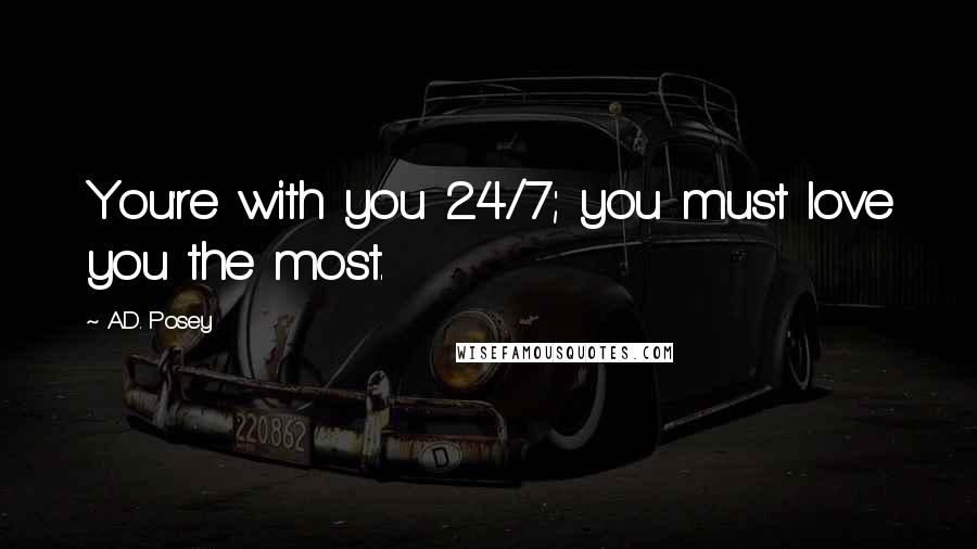 A.D. Posey Quotes: You're with you 24/7; you must love you the most.