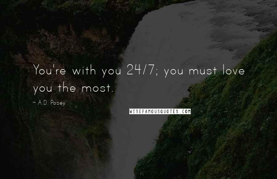 A.D. Posey Quotes: You're with you 24/7; you must love you the most.