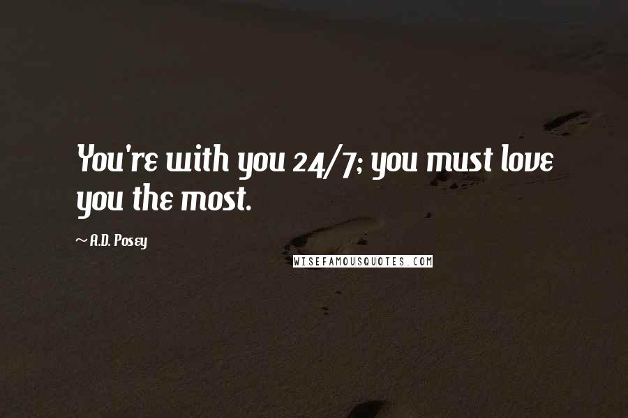 A.D. Posey Quotes: You're with you 24/7; you must love you the most.