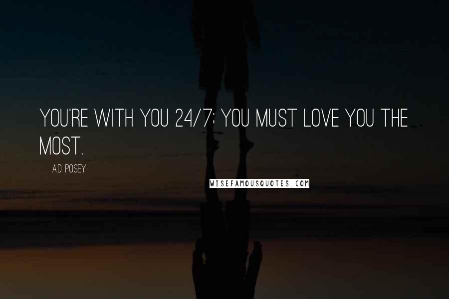 A.D. Posey Quotes: You're with you 24/7; you must love you the most.