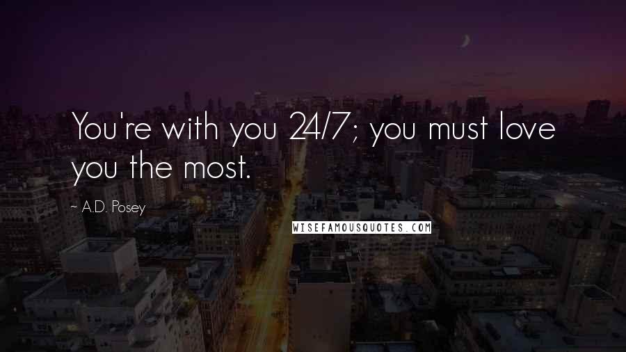 A.D. Posey Quotes: You're with you 24/7; you must love you the most.