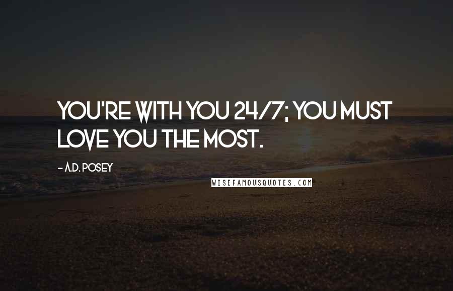 A.D. Posey Quotes: You're with you 24/7; you must love you the most.