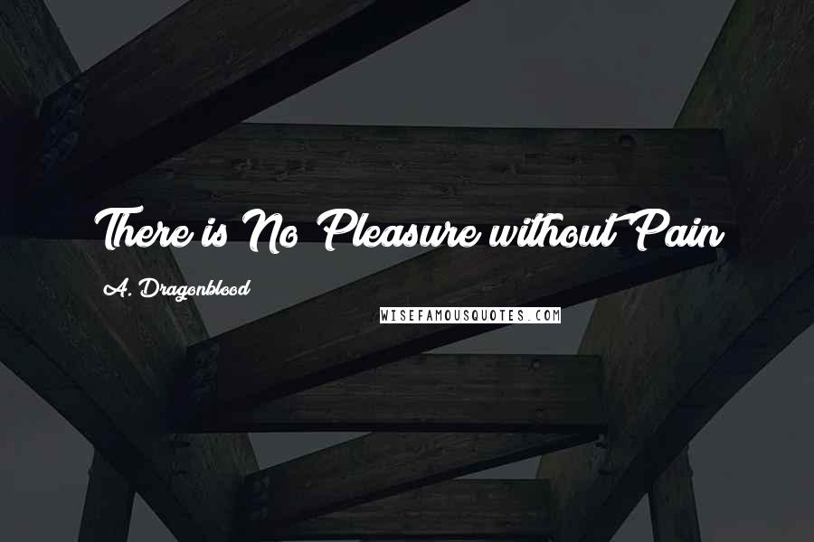 A. Dragonblood Quotes: There is No Pleasure without Pain