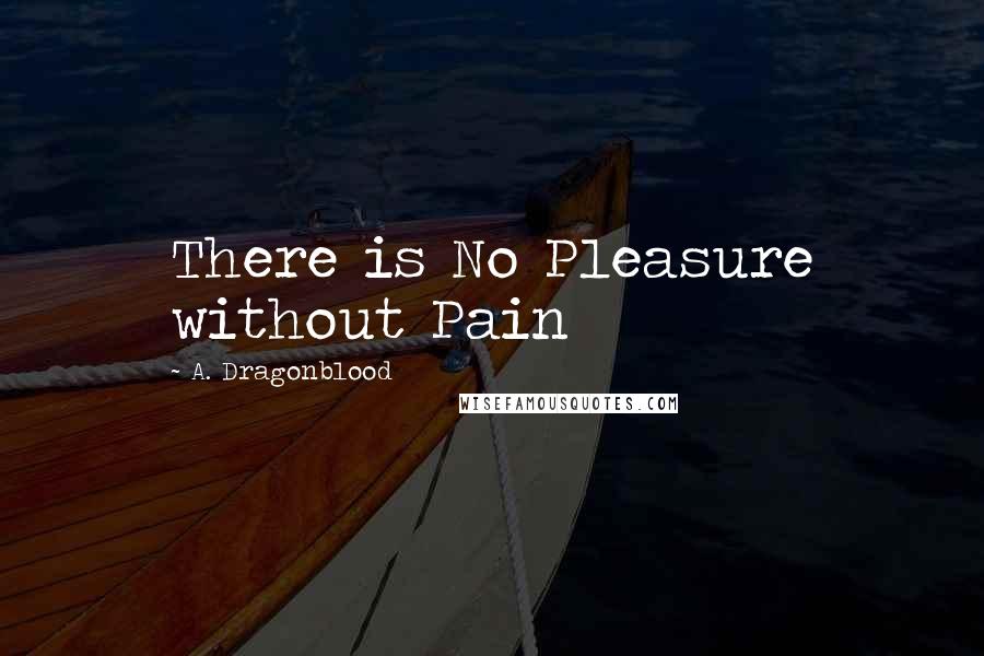 A. Dragonblood Quotes: There is No Pleasure without Pain