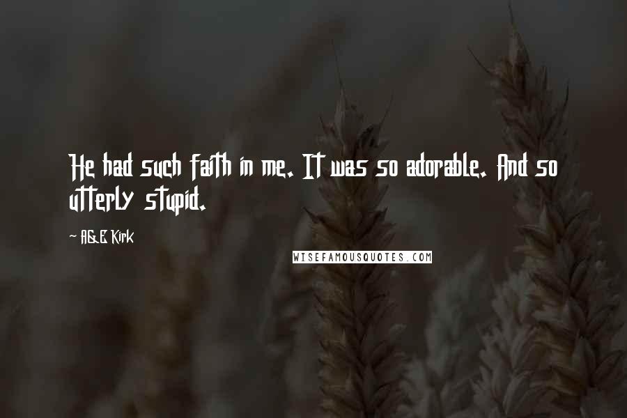 A&E Kirk Quotes: He had such faith in me. It was so adorable. And so utterly stupid.