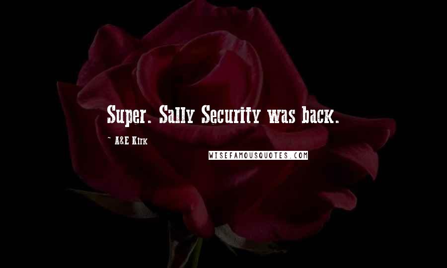 A&E Kirk Quotes: Super. Sally Security was back.