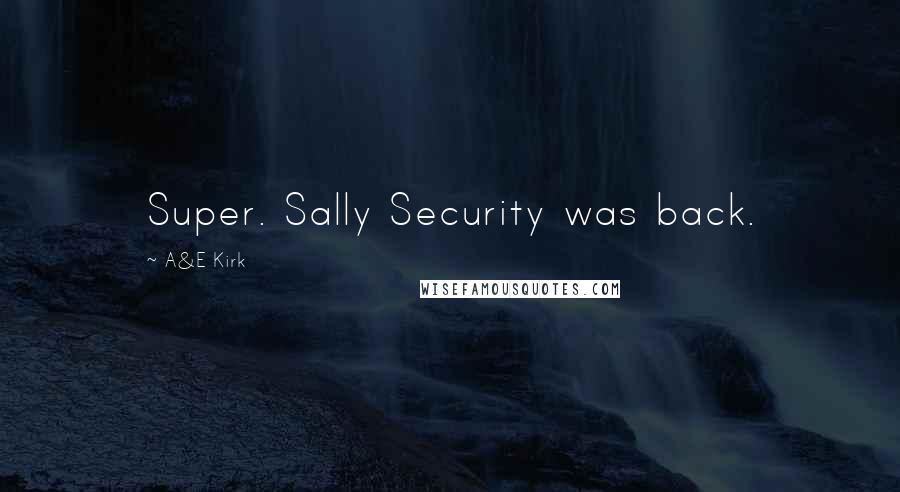 A&E Kirk Quotes: Super. Sally Security was back.