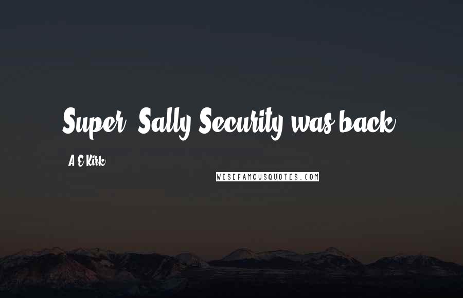 A&E Kirk Quotes: Super. Sally Security was back.