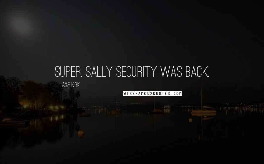 A&E Kirk Quotes: Super. Sally Security was back.