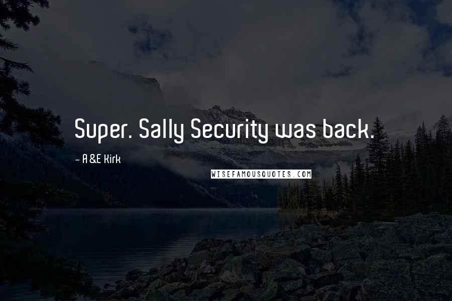 A&E Kirk Quotes: Super. Sally Security was back.