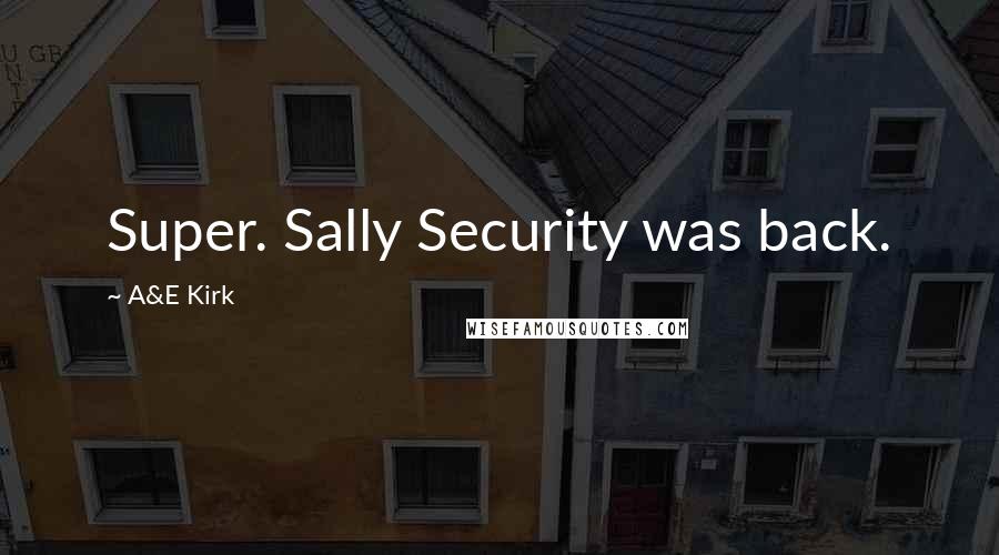 A&E Kirk Quotes: Super. Sally Security was back.