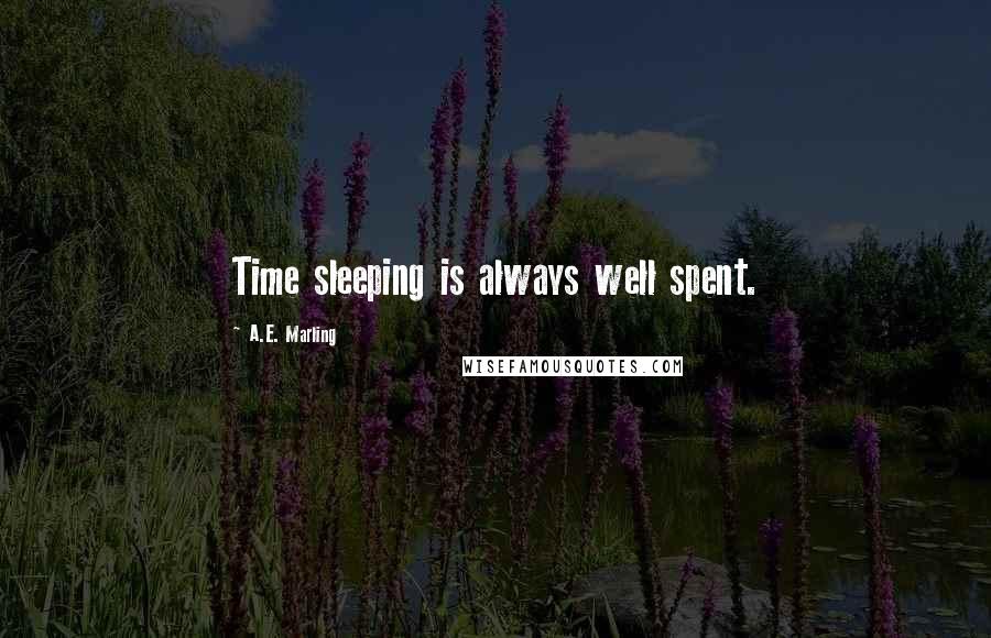 A.E. Marling Quotes: Time sleeping is always well spent.