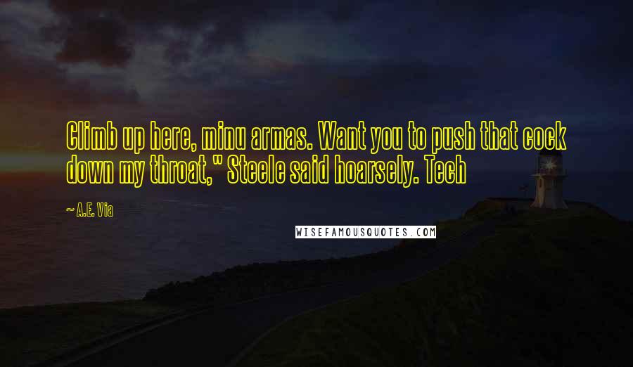 A.E. Via Quotes: Climb up here, minu armas. Want you to push that cock down my throat," Steele said hoarsely. Tech